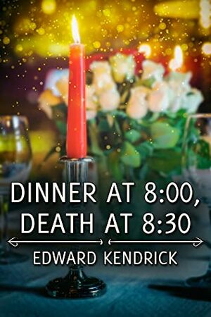 Dinner at 8, Death at 8:30 by Edward Kendrick