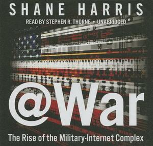 @war: The Rise of the Military-Internet Complex by Shane Harris