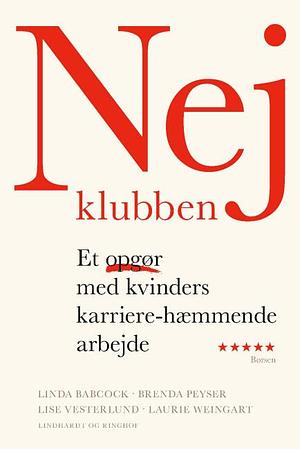 Nej-klubben - Et opgør med kvinders karriere-hæmmende arbejde by Lise Vesterlund, Linda Babcock, Linda Babcock, Brenda Peyser