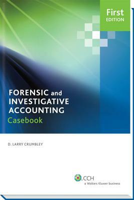 Case Studies in Forensic Accounting and Fraud Auditing, 2nd Edition by D. Larry Crumbley