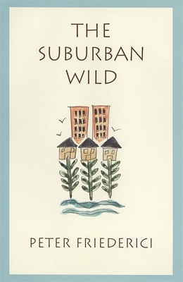 The Suburban Wild by Peter Friederici