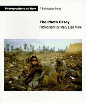 The Photo Essay (Photographers At Work) by Mary Ellen Mark