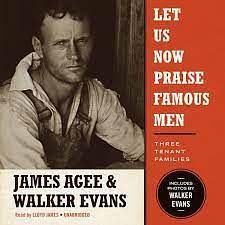 Let Us Now Praise Famous Men by James Agee