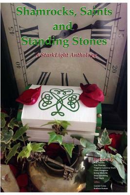 Shamrocks, Saints and Standing Stones: A StarkLight Press Anthology by Sharon Flood, Virginia Carraway Stark, Jenn Spaulding