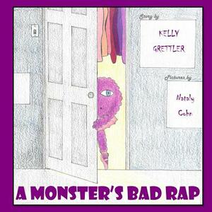 A Monster's Bad Rap by Kelly Grettler