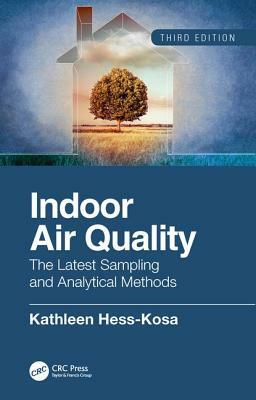 Indoor Air Quality: The Latest Sampling and Analytical Methods, Third Edition by Kathleen Hess-Kosa