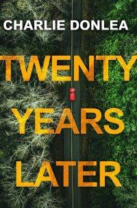 Twenty Years Later by Charlie Donlea, Charlie Donlea, John Scognamiglio