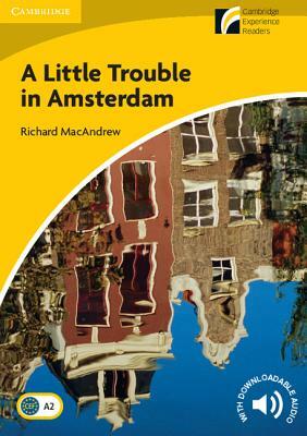 A Little Trouble in Amsterdam Level 2 Elementary/Lower-Intermediate by Richard MacAndrew