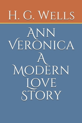 Ann Veronica A Modern Love Story by H.G. Wells