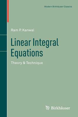 Linear Integral Equations: Theory & Technique by RAM P. Kanwal