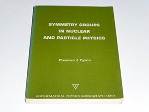 Symmetry Groups in Nuclear and Particle Physics: Lecture-Note and Reprint Volume by Freeman J. Dyson