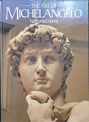 The Art of Michelangelo by Nathaniel Harris