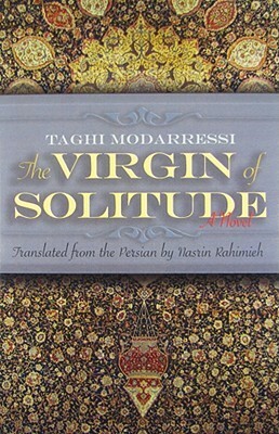 The Virgin of Solitude by Nasrin Rahimieh, تقی مدرسی / Taghi Modarressi