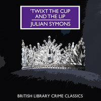 Twixt the Cup and the Lip by Julian Symons