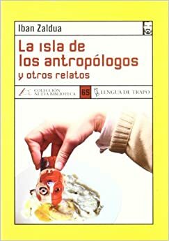 La isla de los antropólogos y otros relatos by Iban Zaldua