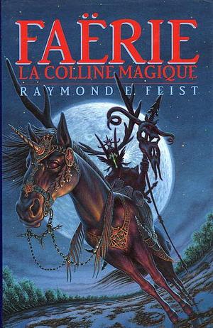 Faërie, la colline magique  by Raymond E. Feist