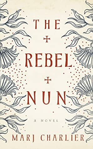 The Rebel Nun by Marj Charlier