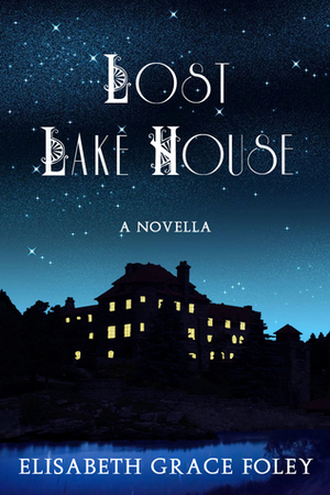 Lost Lake House by Elisabeth Grace Foley