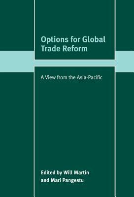 Options for Global Trade Reform: A View from the Asia-Pacific by Mari Pangestu