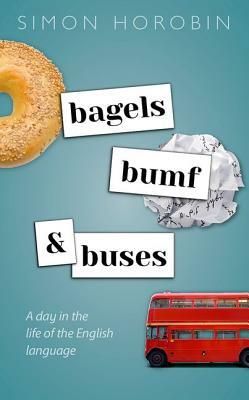 Bagels, Bumf, and Buses: A Day in the Life of the English Language by Simon Horobin