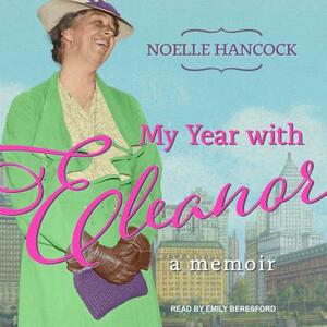 My Year with Eleanor: A Memoir by Noelle Hancock