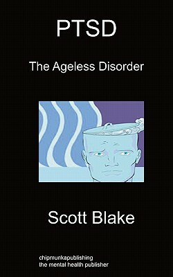 Ptsd: The Ageless Disorder by Scott Blake
