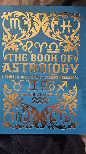 The Book of Astrology: A Complete Guide to Understanding Horoscopes by Marion Williamson