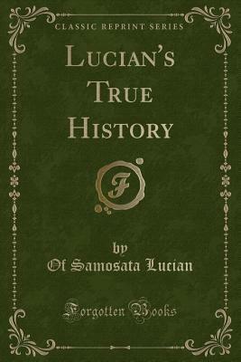 Lucian's True History (Classic Reprint) by Lucian of Samosata