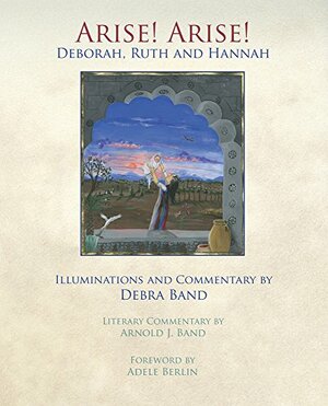 Arise! Arise! : Deborah, Ruth and Hannah by Debra Band