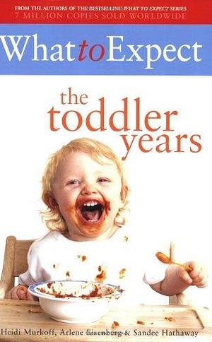 What to Expect : The Toddler Years by Sandee Hathaway, Arlene Eisenberg, Arlene Eisenberg