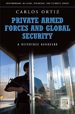 Private Armed Forces and Global Security: A Guide to the Issues by Juan Carlos Ortiz