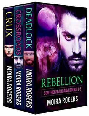 Rebellion: Southern Arcana Books 1-3 by Moira Rogers