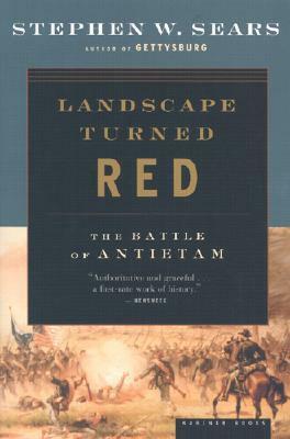 Landscape Turned Red: Battle of Antietam by Stephen W. Sears