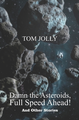 Damn the Asteroids, Full Speed Ahead! by Tom Jolly