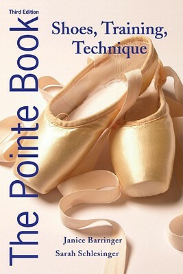 The Pointe Book: Shoes, Training, Technique by Janice Barringer, Sarah Schlesinger