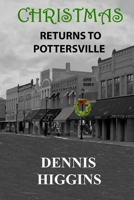 Christmas Returns to Pottersville by Dennis Higgins