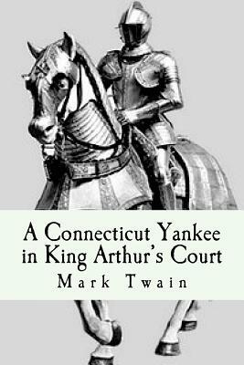 A Connecticut Yankee in King Arthur's Court by Mark Twain