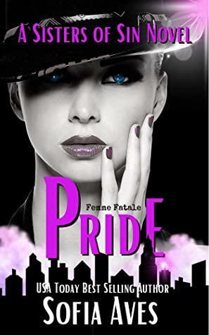 Pride: Sisters of Sin: a Femme Fatale Series by Sisters of Sin, Sofia Aves