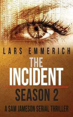 The Incident - Season 2 - A Sam Jameson Serial Thriller: Episodes 5 through 8 of The Incident, a Special Agent Sam Jameson Conspiracy Thriller by Lars Emmerich