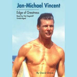 Jan-Michael Vincent: Edge of Greatness by David Grove