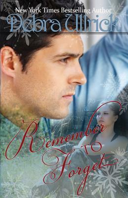 Remember to Forget: Clean, Contemporary Christian Romance by Debra Ullrick