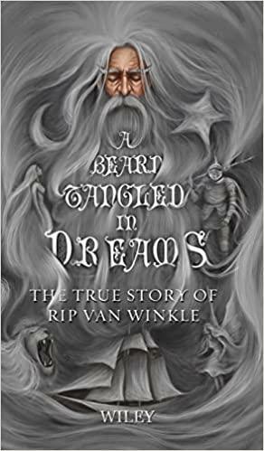 A Beard Tangled in Dreams: The True Story of Rip Van Winkle by Steve Wiley