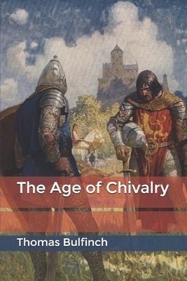 The Age of Chivalry by Thomas Bulfinch