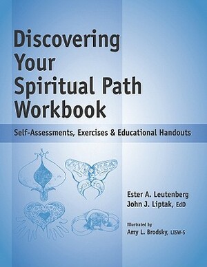 Discovering Your Spiritual Path Workbook: Self-Assessments, Exercises & Educational Handouts by John J. Liptak, Ester A. Leutenberg