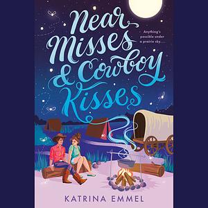 Near Misses & Cowboy Kisses by Katrina Emmel