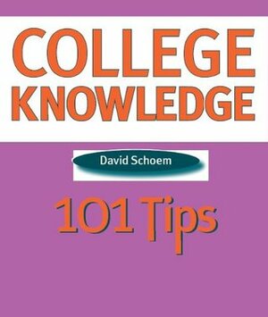 College Knowledge: 101 Tips: 101 Tips for the College-bound Student by David Schoem