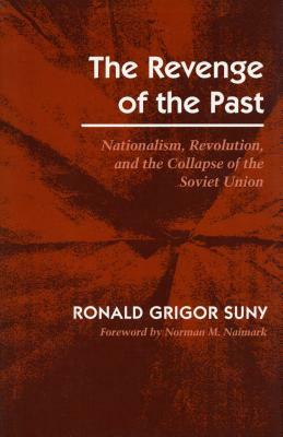 Revenge of the Past: Nationalism, Revolution, and the Collapse of the Soviet Union by Ronald Grigor Suny