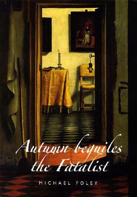 Autumn Beguiles the Fatalist by Michael Foley