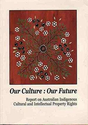 Our Culture: Indigenous cultural and intellectual property rights; 2. The commercial value of indigenous cultural and intellectual property; 3. What are the major concerns for indigenous people?; 4. What rights do indigenous people want recognised?; 5. Protection under current intellectual property laws; 6. Protection under cultural heritage laws; 7. Other relevent laws; 8. International laws; 9. Amendments to the copyright act; 10. Amendments to the designs act; 11. Amendments to the patents act and the plant breeders act; 12. Amendments to trademarks act; 13. Amendments to cultural heritage legislation; 14. Amendments to museums, archives and cultural institutions laws; 15. Amendments to native title act; 16. Amendments to other relevant laws; 17. Developments of common law; 18. Specific legislation; 19. Indigenous authentication systems; 20. Collecting systems; 21. Negotiating rights under agreement; 22. Developing cultural infrastructure; 23. Development of policies and protocols; 24. Codes of ethics; 25. Education and awareness strategies; 26. Conclusion by Terri Janke