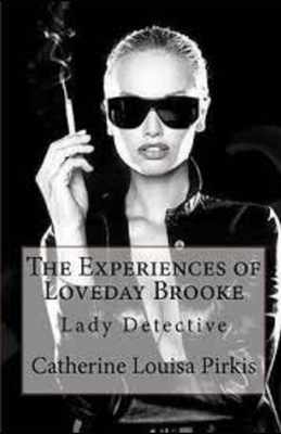 The Experiences of Loveday Brooke, Lady Detective Illustrated by Catherine Louisa Pirkis